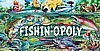 FISHIN OPOLY